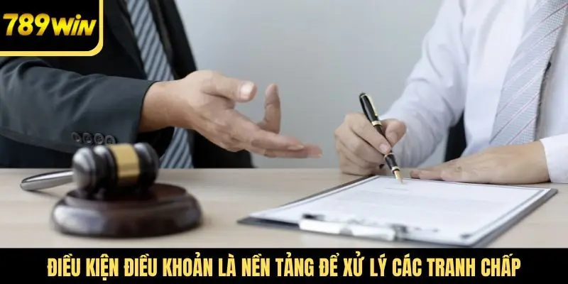 Điều kiện điều khoản là nền tảng để xử lý các tranh chấp phát sinh