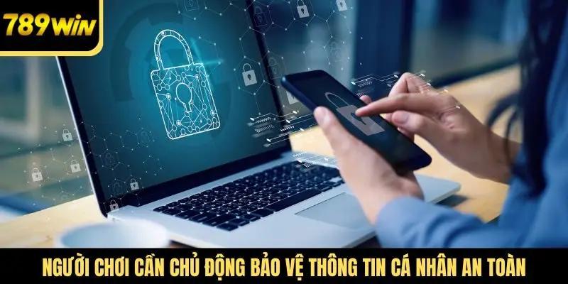 Người chơi cần chủ động bảo vệ thông tin cá nhân an toàn