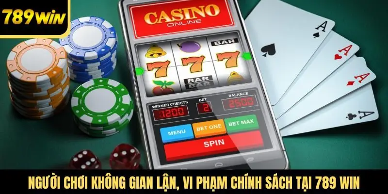 Người chơi không gian lận, vi phạm chính sách tại 789 Win