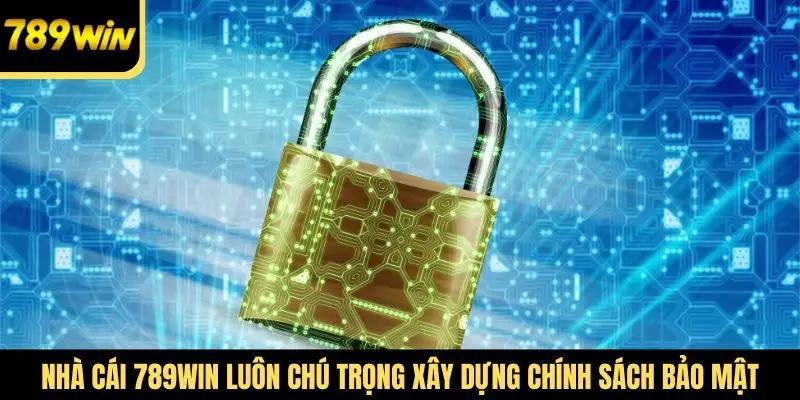 Nhà cái 789Win luôn chú trọng xây dựng chính sách bảo mật